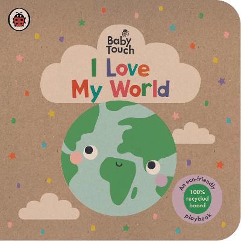 Baby Touch: I Love My World: An eco-friendly playbook - Ladybird
